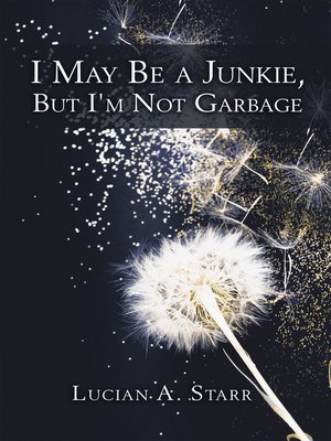 cover image of I May Be a Junkie, but I'm Not Garbage